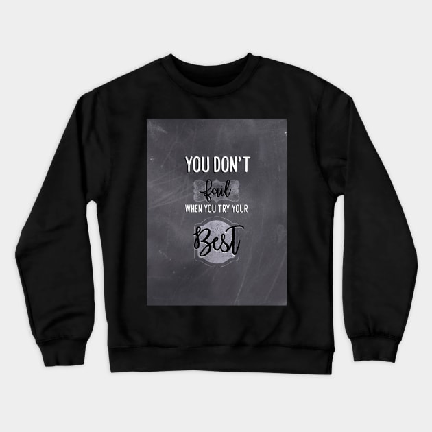 You don't fail when you try your best Crewneck Sweatshirt by Blaze Designs